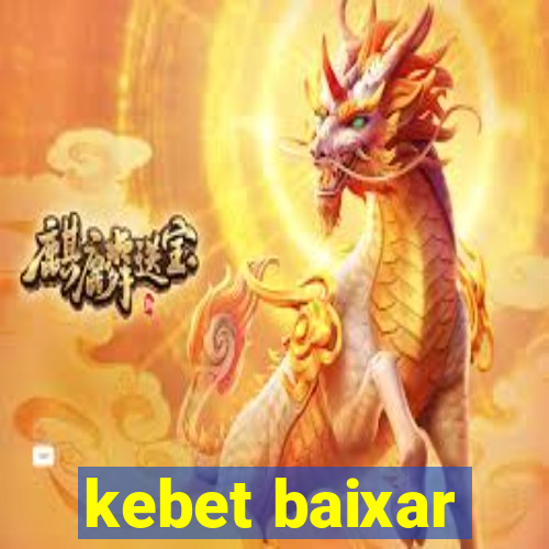 kebet baixar